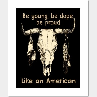 Be Young, Be Dope, Be Proud Like An American Love Music Bull-Skull Posters and Art